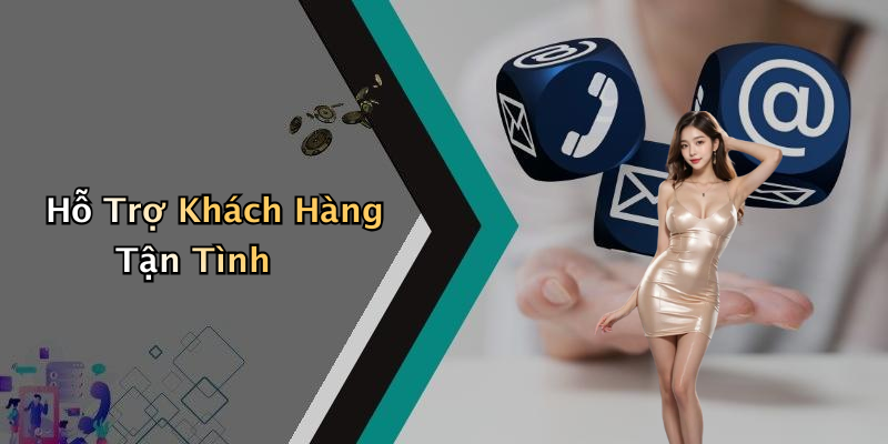 Hỗ Trợ Khách Hàng Tận Tình