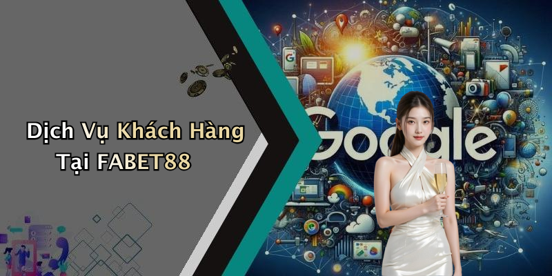 Dịch Vụ Khách Hàng Tại FABET88