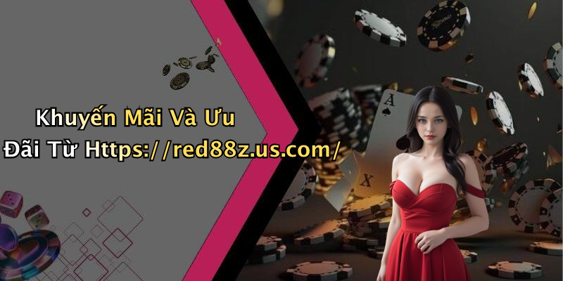 Khuyến Mãi Và Ưu Đãi Từ Https://red88z.us.com/