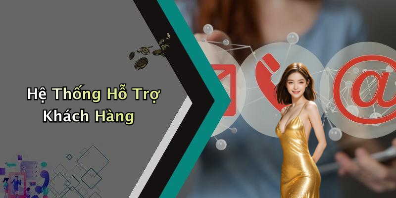 Hệ Thống Hỗ Trợ Khách Hàng
