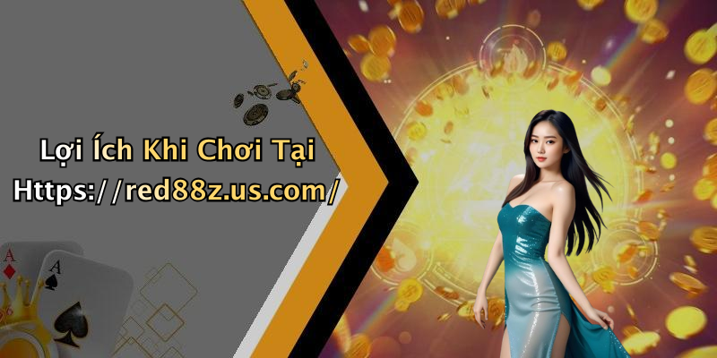 Lợi Ích Khi Chơi Tại Https://red88z.us.com/