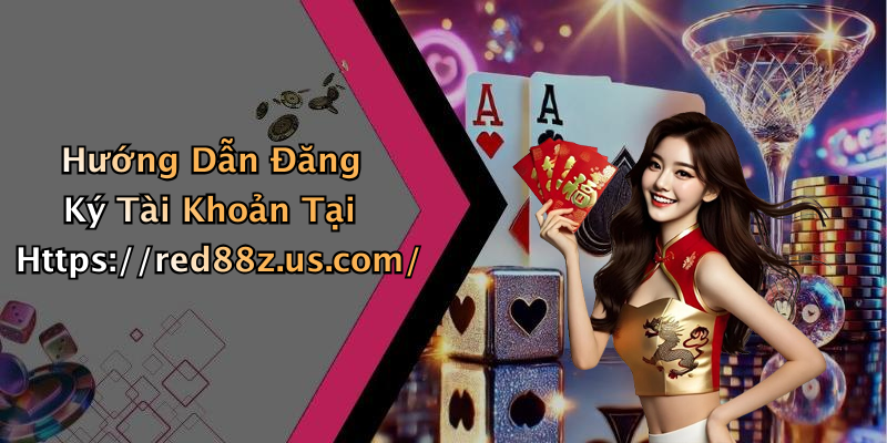 Hướng Dẫn Đăng Ký Tài Khoản Tại Https://red88z.us.com/
