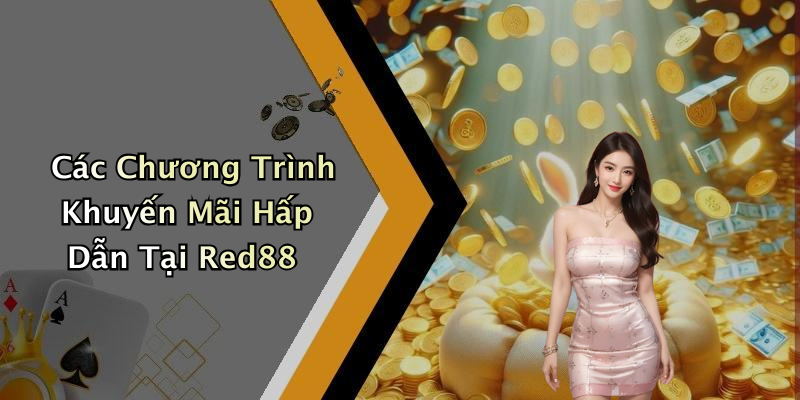 Các Chương Trình Khuyến Mãi Hấp Dẫn Tại Red88