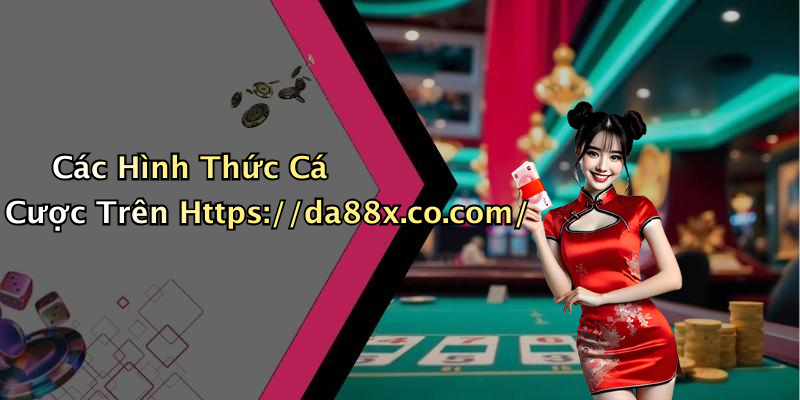 Các Hình Thức Cá Cược Trên Https://da88x.co.com/