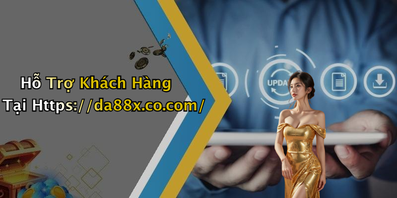 Hỗ Trợ Khách Hàng Tại Https://da88x.co.com/
