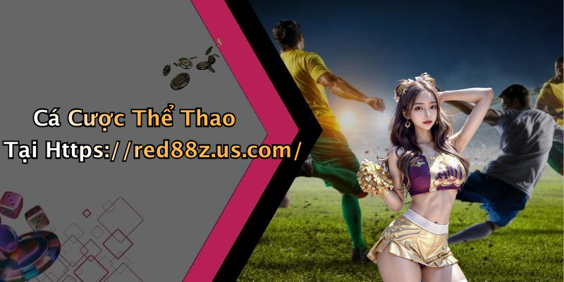 Cá Cược Thể Thao Tại Https://red88z.us.com/