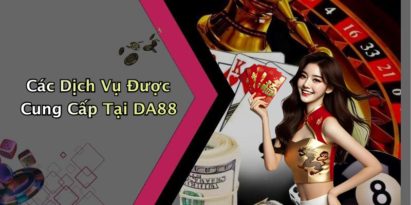 Các Dịch Vụ Được Cung Cấp Tại DA88
