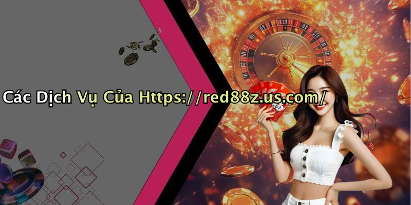 Các Dịch Vụ Của Https://red88z.us.com/