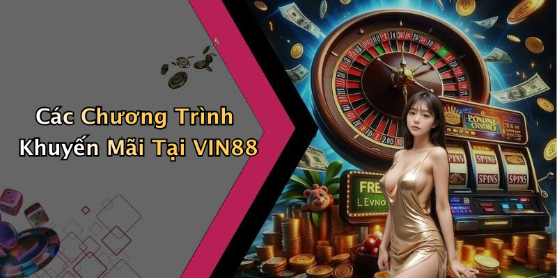 Các Chương Trình Khuyến Mãi Tại VIN88