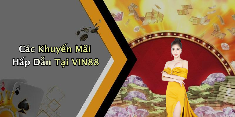 Các Khuyến Mãi Hấp Dẫn Tại VIN88