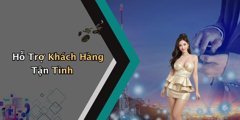 Hỗ Trợ Khách Hàng Tận Tình