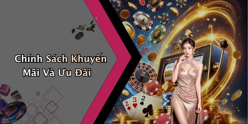 Chính Sách Khuyến Mãi Và Ưu Đãi