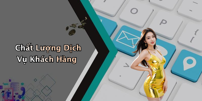 Chất Lượng Dịch Vụ Khách Hàng