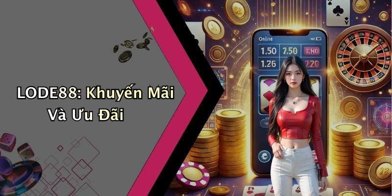 LODE88: Khuyến Mãi Và Ưu Đãi