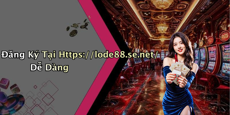 Đăng Ký Tại Https://lode88.se.net/ Dễ Dàng