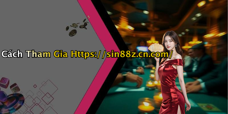 Cách Tham Gia Https://sin88z.cn.com/
