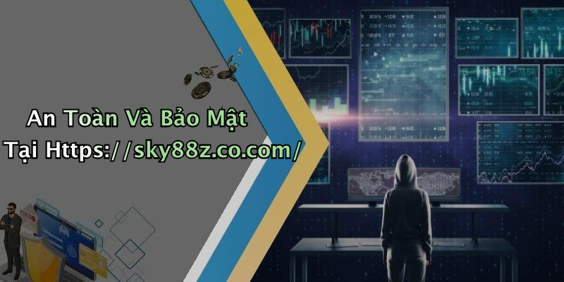 An Toàn Và Bảo Mật Tại Https://sky88z.co.com/