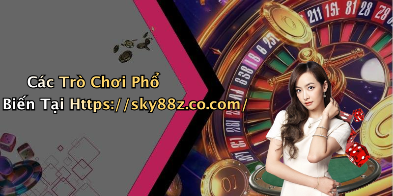 Các Trò Chơi Phổ Biến Tại Https://sky88z.co.com/