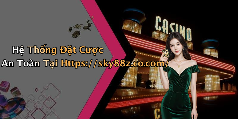 Hệ Thống Đặt Cược An Toàn Tại Https://sky88z.co.com/
