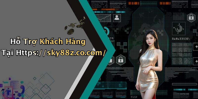Hỗ Trợ Khách Hàng Tại Https://sky88z.co.com/