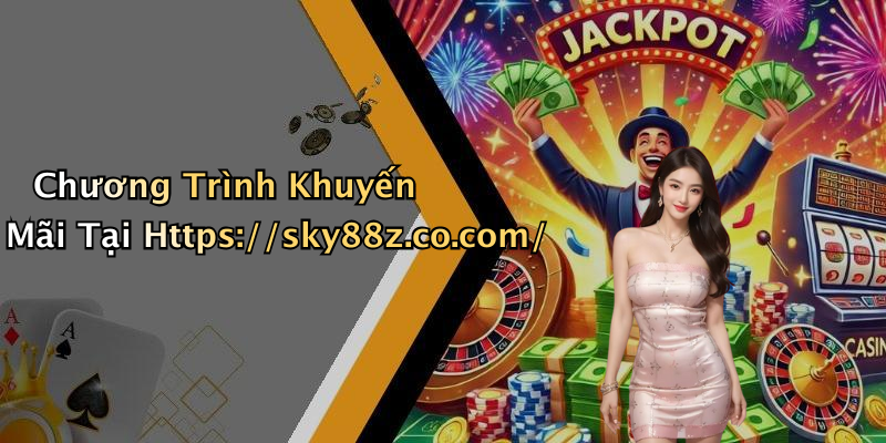 Chương Trình Khuyến Mãi Tại Https://sky88z.co.com/