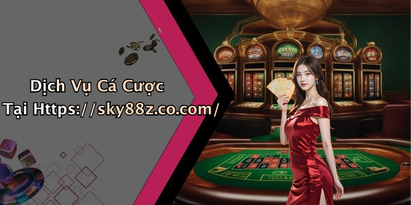 Dịch Vụ Cá Cược Tại Https://sky88z.co.com/