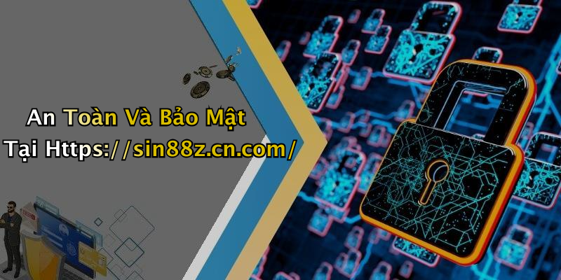 An Toàn Và Bảo Mật Tại Https://sin88z.cn.com/