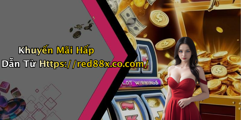 Khuyến Mãi Hấp Dẫn Từ Https://red88x.co.com/