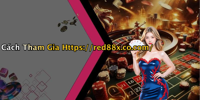 Cách Tham Gia Https://red88x.co.com/