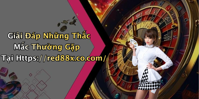 Giải Đáp Những Thắc Mắc Thường Gặp Tại Https://red88x.co.com/