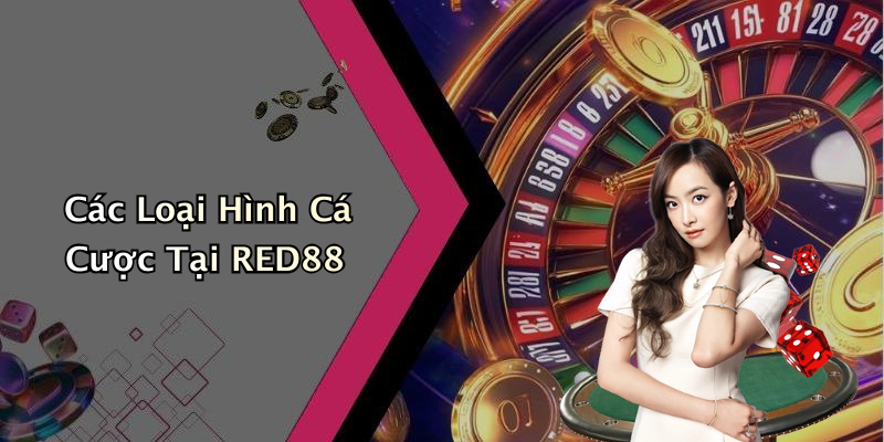 Các Loại Hình Cá Cược Tại RED88