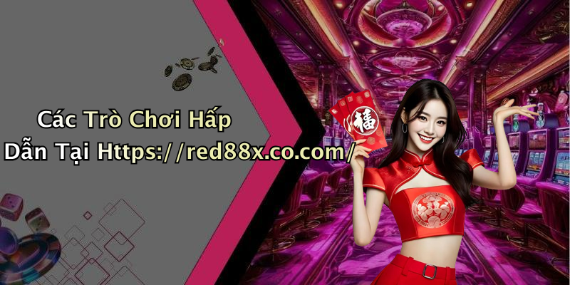 Các Trò Chơi Hấp Dẫn Tại Https://red88x.co.com/