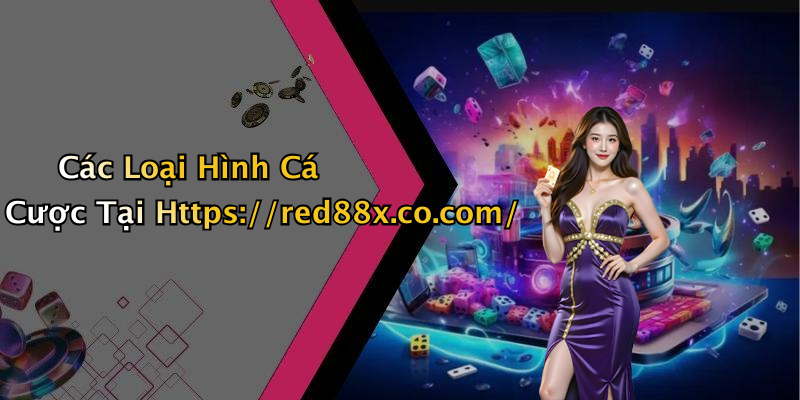 Các Loại Hình Cá Cược Tại Https://red88x.co.com/