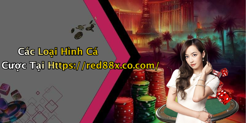 Các Loại Hình Cá Cược Tại Https://red88x.co.com/