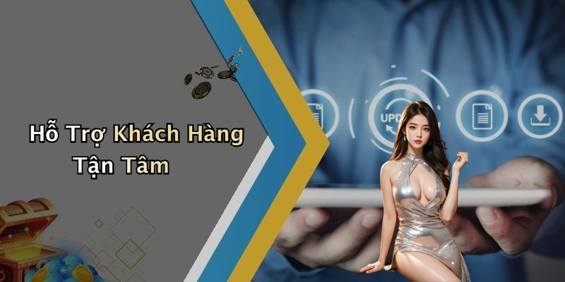 Hỗ Trợ Khách Hàng Tận Tâm