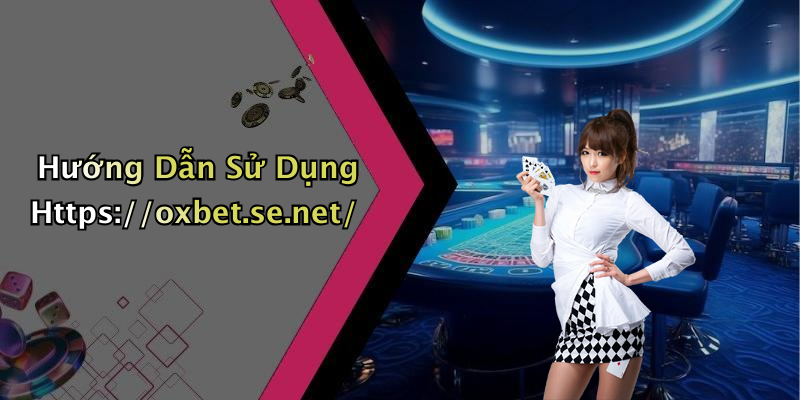 Hướng Dẫn Sử Dụng Https://oxbet.se.net/