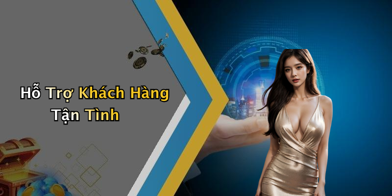 Hỗ Trợ Khách Hàng Tận Tình