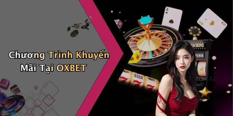 Chương Trình Khuyến Mãi Tại OXBET