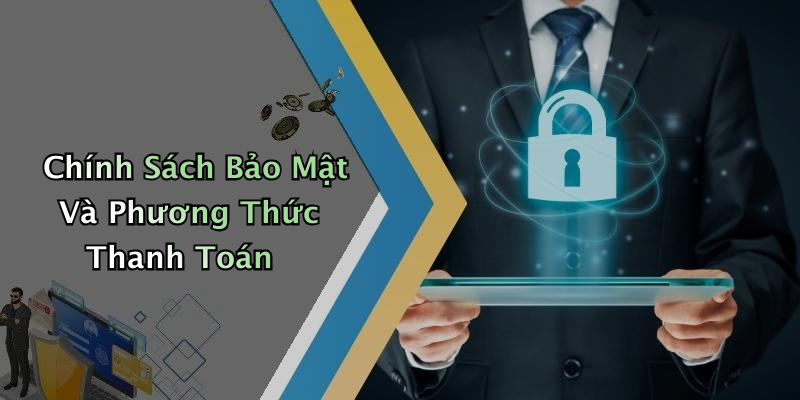 Chính Sách Bảo Mật Và Phương Thức Thanh Toán