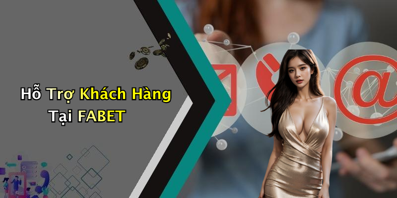 Hỗ Trợ Khách Hàng Tại FABET