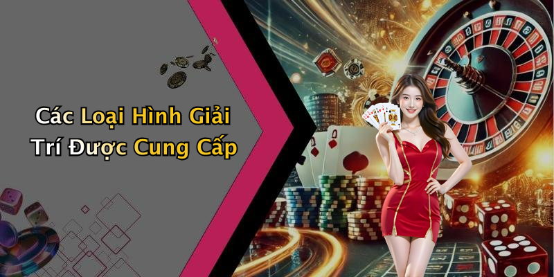 Các Loại Hình Giải Trí Được Cung Cấp