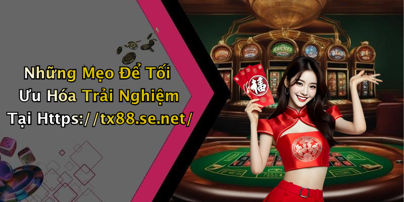 Những Mẹo Để Tối Ưu Hóa Trải Nghiệm Tại Https://tx88.se.net/