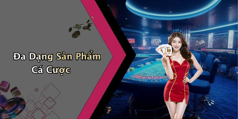 Đa Dạng Sản Phẩm Cá Cược