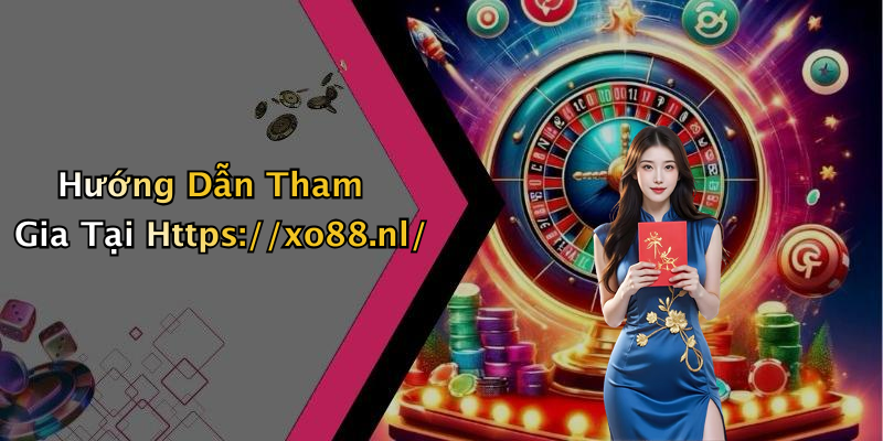 Hướng Dẫn Tham Gia Tại Https://xo88.nl/