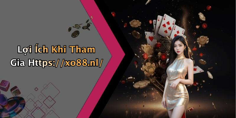 Lợi Ích Khi Tham Gia Https://xo88.nl/
