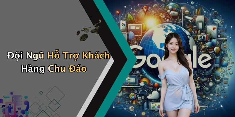 Đội Ngũ Hỗ Trợ Khách Hàng Chu Đáo