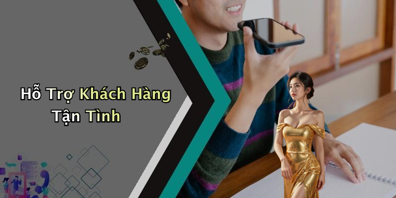 Hỗ Trợ Khách Hàng Tận Tình