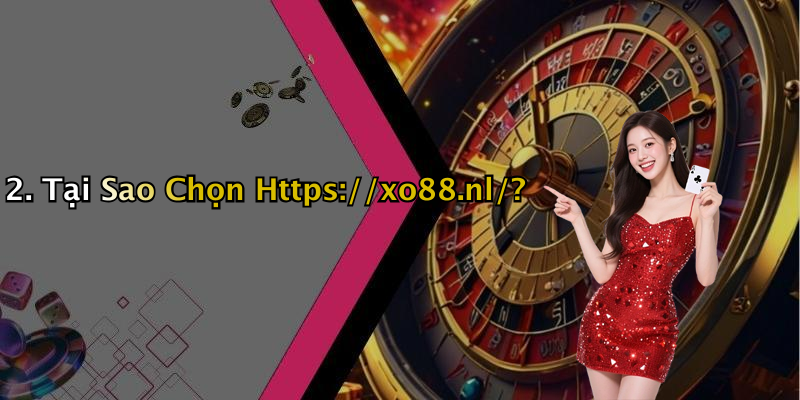 2. Tại Sao Chọn Https://xo88.nl/?
