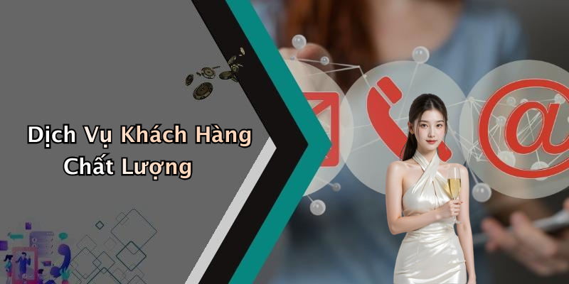 Dịch Vụ Khách Hàng Chất Lượng