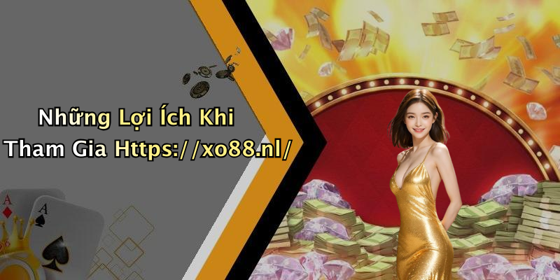 Những Lợi Ích Khi Tham Gia Https://xo88.nl/